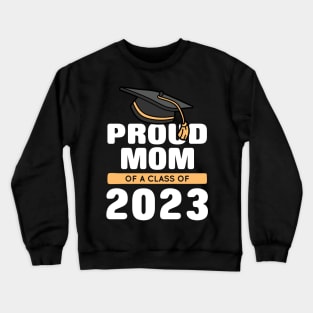 Proud Mom Of A Class Of 2023 Graduate Crewneck Sweatshirt